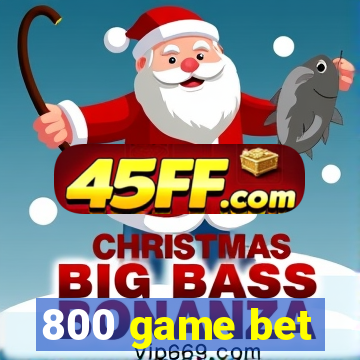 800 game bet